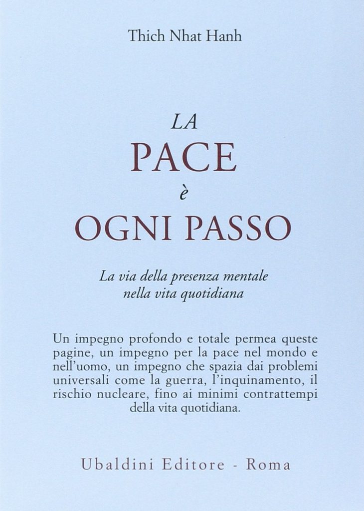 Titolo: La pace è ogni passo. 
Autori: Thich Nhat Hanh
ISBN: ‎ 978-8834010839

