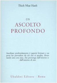 Titolo: Un ascolto profondo 
Autori: Thich Nhat Hanh
ISBN: ‎ 978-8834014592
